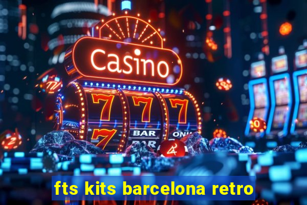 fts kits barcelona retro